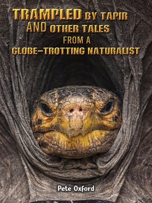 cover image of Trampled by Tapir and Other Tales from a Globe-Trotting Naturalist
